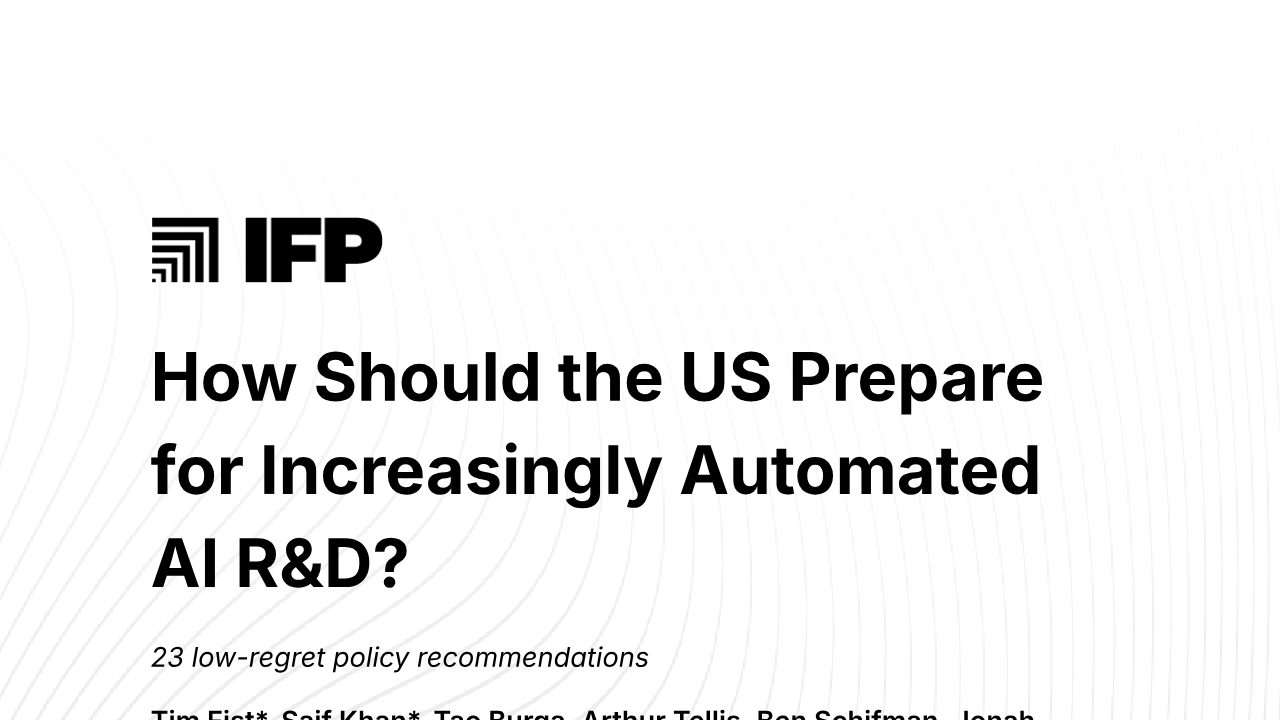 First page of IFP: How should the US prepare for increasingly automated AI R&D? 23 low-regret policy recommendations